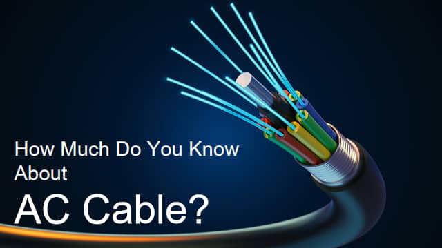 How Much Do You Know About AC Cable